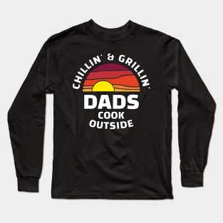 Dads Cook Outside - Chillin & grillin Long Sleeve T-Shirt